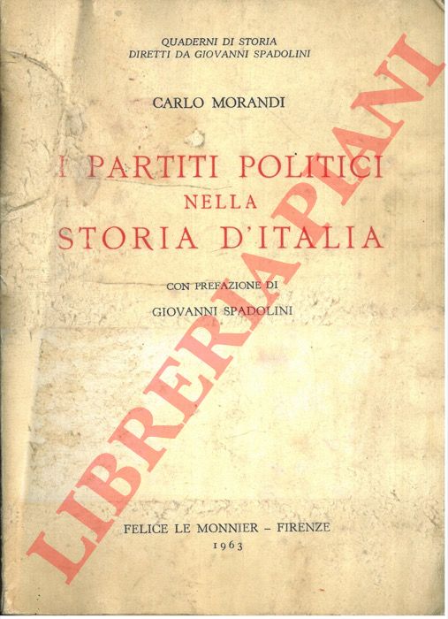MORANDI Carlo - -  I partiti politici nella storia d'Italia.