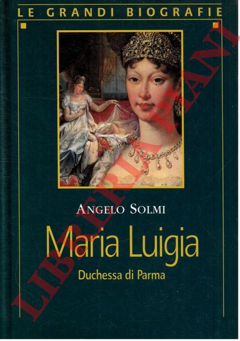 SOLMI Angelo - - Maria Luigia duchessa di Parma.
