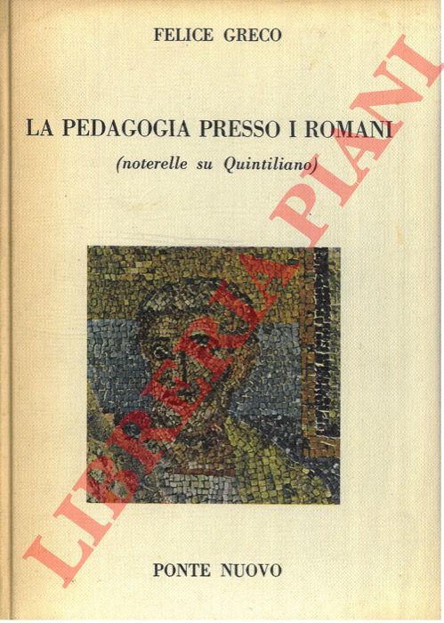 GRECO Felice - - La pedagogia presso i Romani (noterelle su Quintiliano) .
