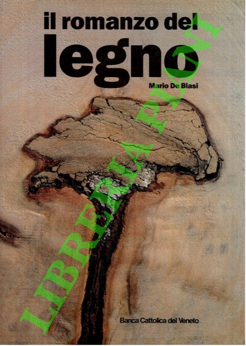 DE BIASI Mario - SGORLON Carlo - MUNARI Bruno - Il romanzo del legno.