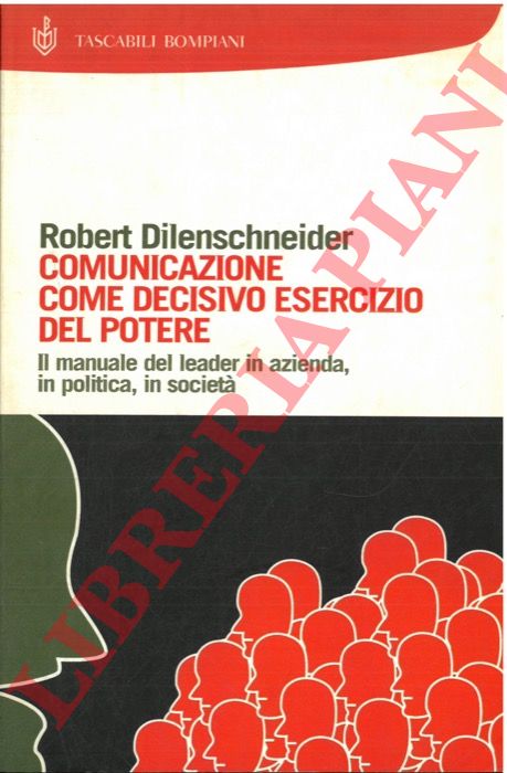DILENSCHNEIDER Robert - - Comunicazione come decisivo esercizio del potere.