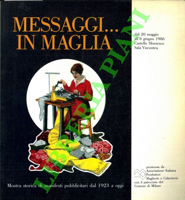 - - Messaggi .. a maglia. Mostra storica di manifesti pubblicitari dal 1923 a oggi.
