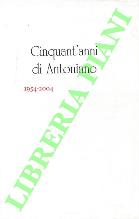 - - Cinquant'anni di Antoniano. 1954 - 2004.