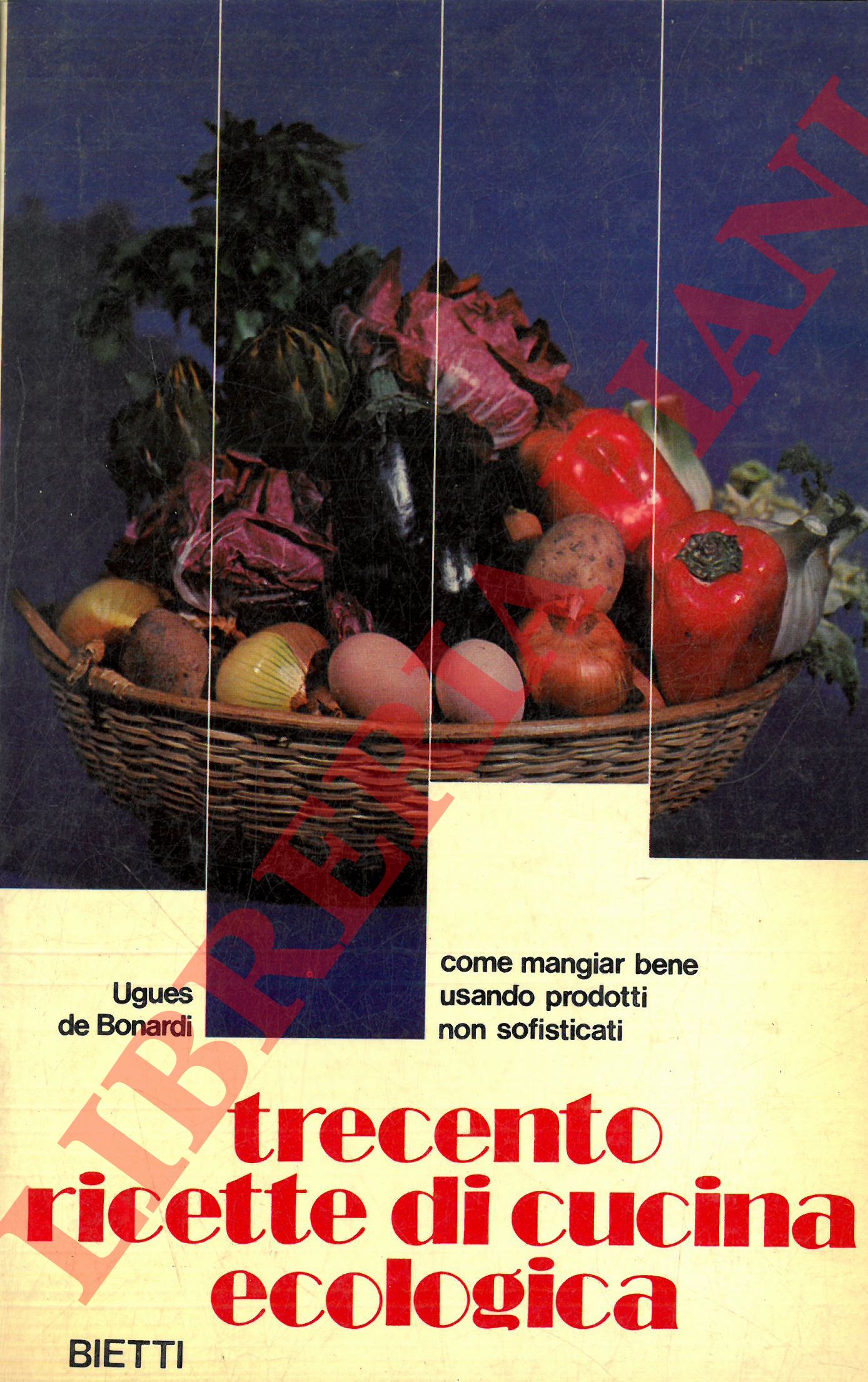 BONARDI Ugues de - - Trecento ricette di cucina ecologica.