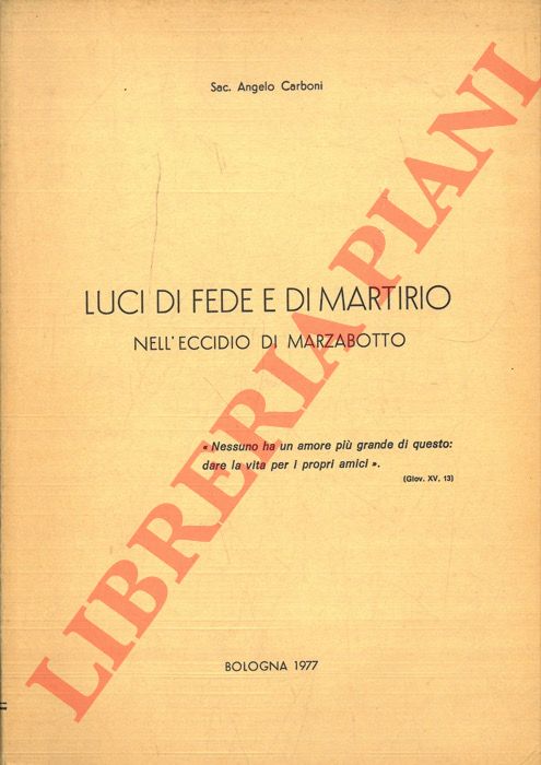 CARBONI Sac. Angelo - - Luci di fede e di martirio nell'eccidio di Marzabotto.