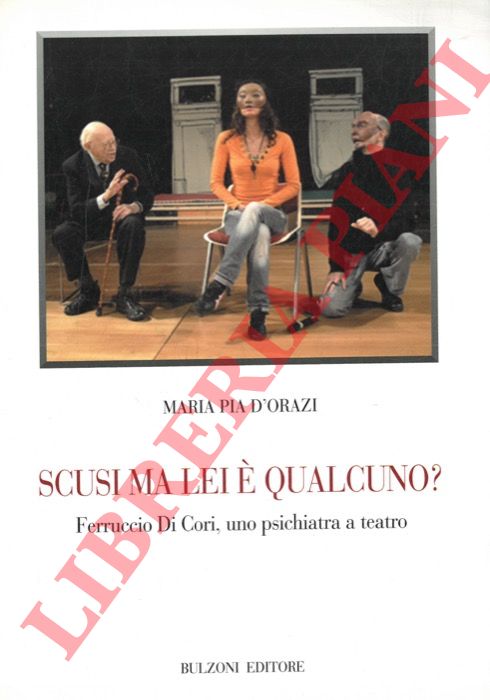 D'ORAZI Maria Pia - - Scusi ma lei  qualcuno? Ferruccio Di Cori, uno psichiatra a teatro.
