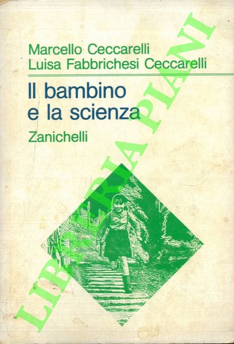 CECCARELLI Marcello - FABBRICHESI CECCARELLI Luisa - - Il bambino e la scienza.