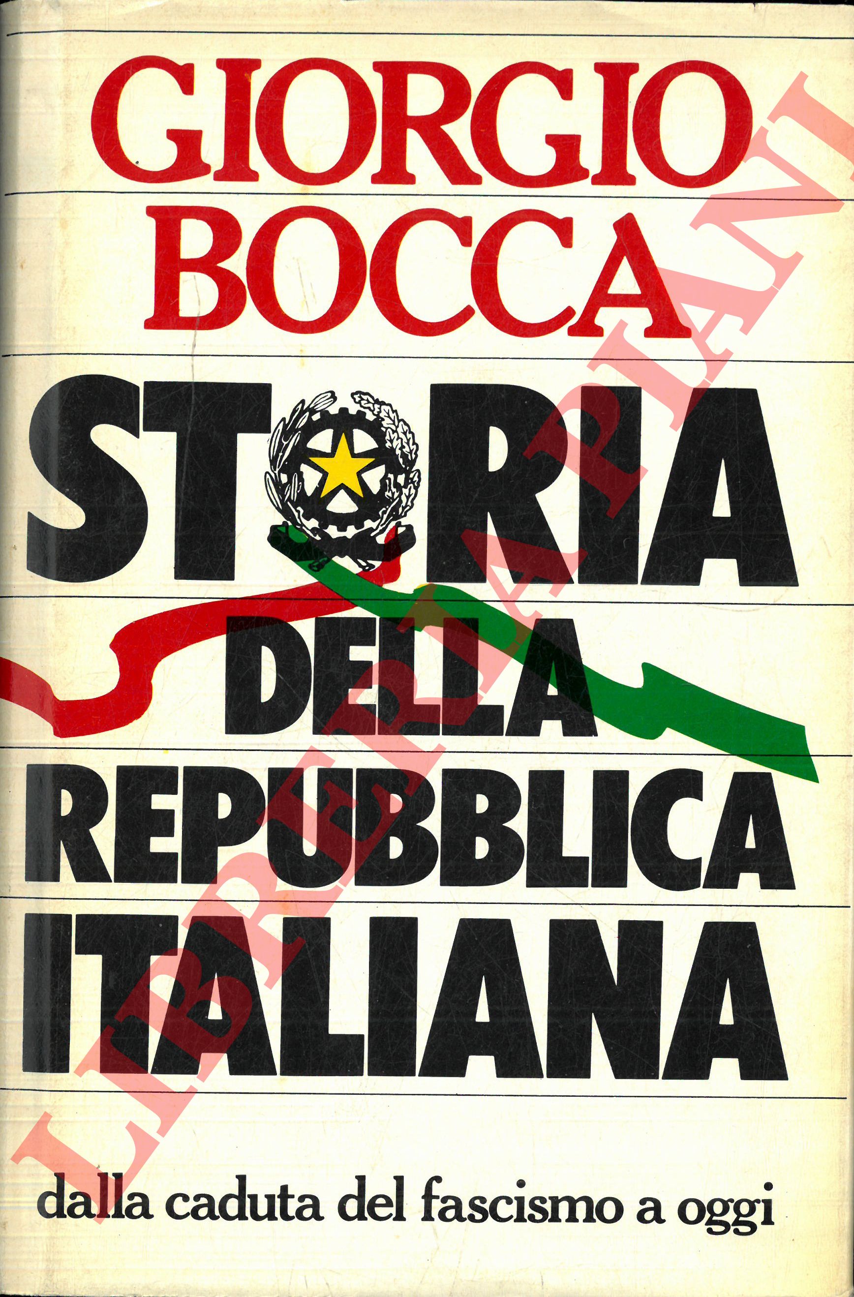 BOCCA Giorgio - - Storia della Repubblica italiana dalla caduta del fascismo a oggi.