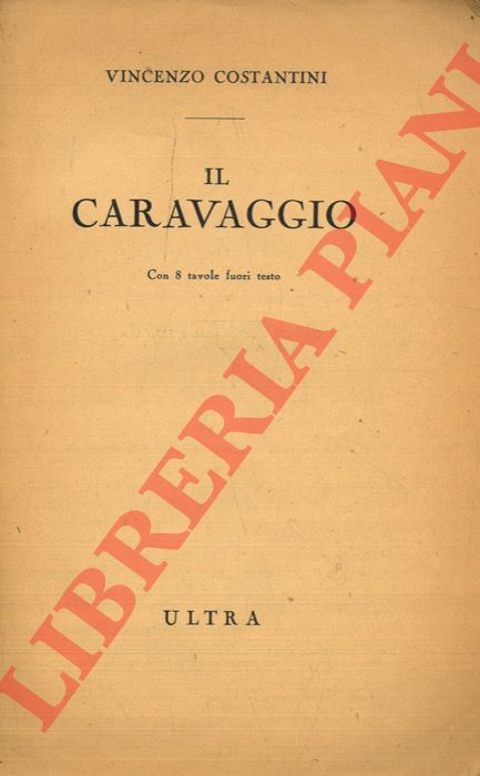 COSTANTINI Vincenzo  - - Il Caravaggio.