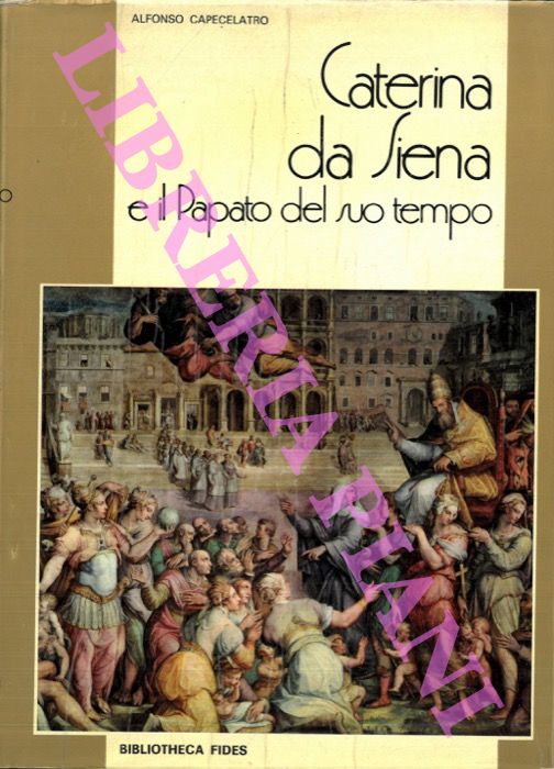 CAPECELATRO Alfonso - - Caterina da Siena e il papato del suo tempo.