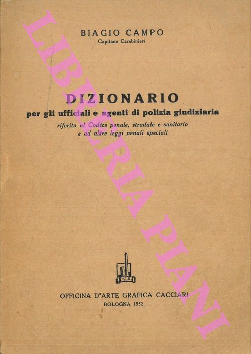CAMPO Biagio - - Dizionario per gli ufficiali e agenti di polizia giudiziaria  riferito al codice penale, stradale e sanitario e ad altre leggi penali speciali.: