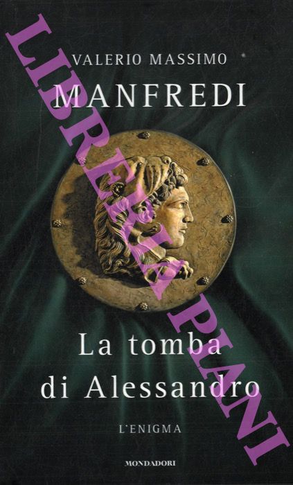MANFREDI Valerio Massimo - - La tomba di Alessandro. L'enigma.
