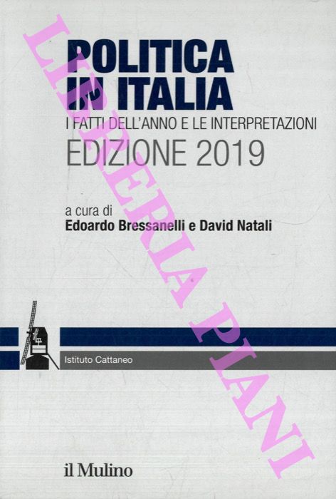 (BRESSANELLI Edoardo - NATALI David) - - Politica in Italia: I fatti dell'anno e le interpretazioni. Edizione 2019.