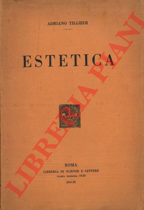 TILGHER Adriano - - Estetica. Teoria generale dell'attivit artistica. Studi critici sulla estetica contemporanea. 