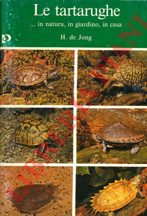 de JONG H. - Le tartarughe .. in natura, in giardino, in casa.