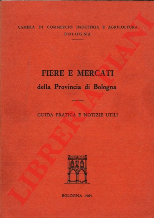 - - Fiere e mercati della Provincia di Bologna. Guida pratica e notizie utili.