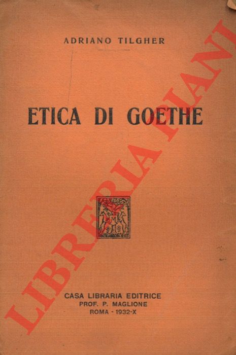 TILGHER Adriano - - Etica di Goethe.