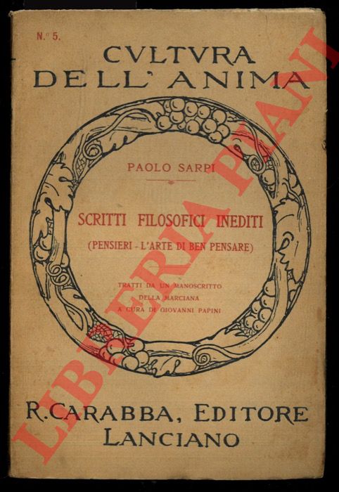 SARPI Paolo - - Scritti filosofici inediti (pensieri l'arte di ben pensare) tratti da un manoscritto della Marciana a cura di Giovanni Papini.