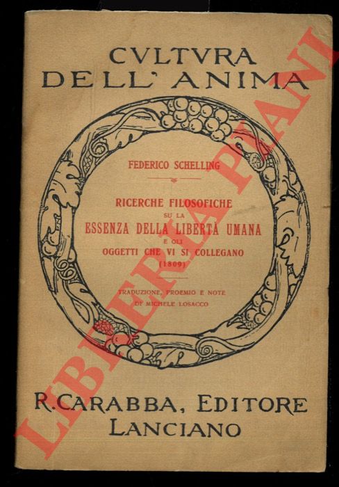 SCHELLING Federico - - Ricerche filosofiche su la essenza della libert umana e gli oggetti che vi si collegano (1809). Traduzione, proemio e note di Michele Losacco.