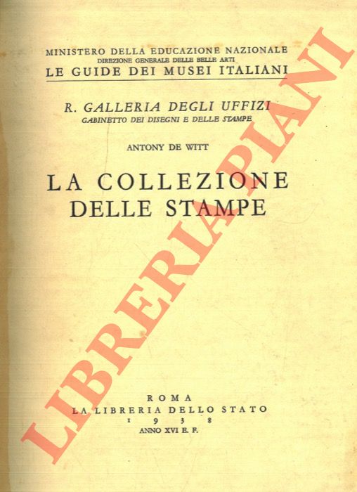 DE WITT Antony - - La collezione delle stampe - R. Galleria degli Uffizi. Gabinetto dei disegni e delle stampe.