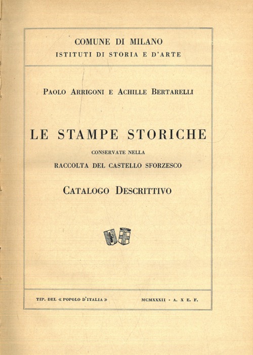 ARRIGONI Paolo - BERTARELLI Achille - - Le stampe storiche conservate nella raccolta del Castello Sforzesco. Catalogo descrittivo.