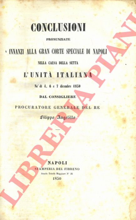 ANGELILLO Filippo - - Conclusioni pronunziate innanzi alla Gran Corte Speciale di Napoli nella causa della setta L'Unit Italiana.