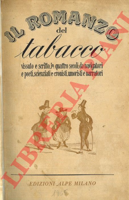 (GARA Eugenio - PIAZZI Filippo) - - Il romanzo del tabacco vissuto e scritto, in quattro secoli, da navigatori e poeti, scienziati e cronisti, umoristi e narratori.