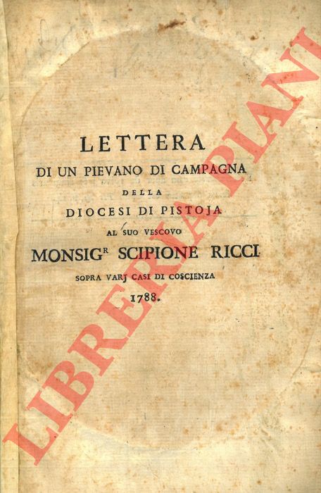 - - Lettera di un pievano di campagna della diocesi di Pistoia al suo vescovo Monsignor Scipione Ricci sopra varj casi di coscienza.