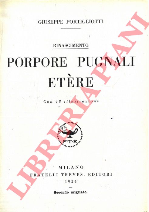 PORTIGLIOTTI Giuseppe - - Porpore, pugnali, etere.