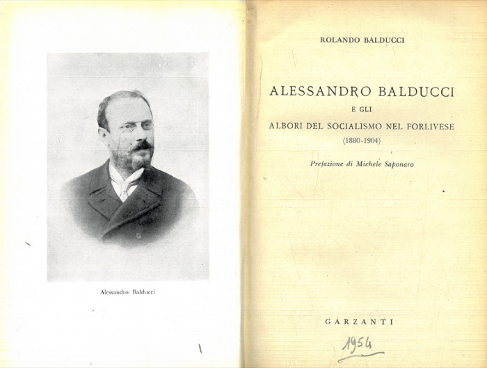 BALDUCCI Rolando - - Alessandro Balducci e gli albori del socialismo nel forlivese (1880-1904).