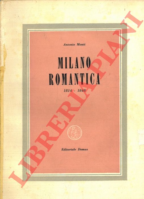 MONTI Antonio - - Milano romantica 1814-1848.