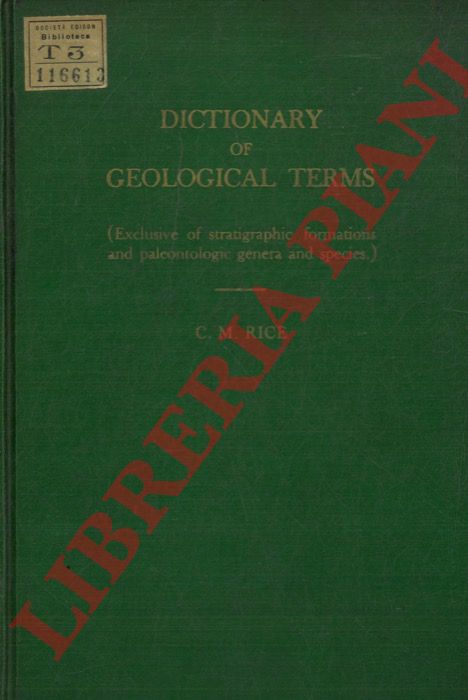 RICE C.M. - - Dictionary of Geological Terms. (Exclusive of Stratigraphic Formations and Paleontologic genera and species).