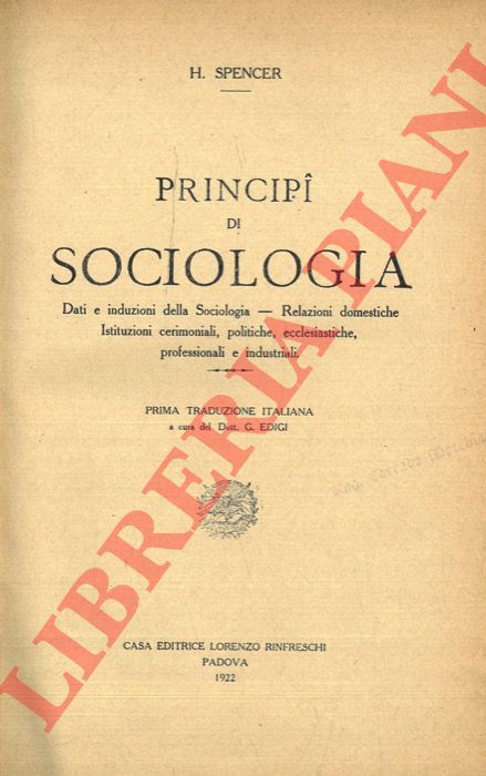 SPENCER Herbert - - Principi di sociologia. Dati e induzioni della sociologia - Relazioni domestiche - Istituzioni cerimoniali, politiche, ecclesiastiche, professionali e industriali.