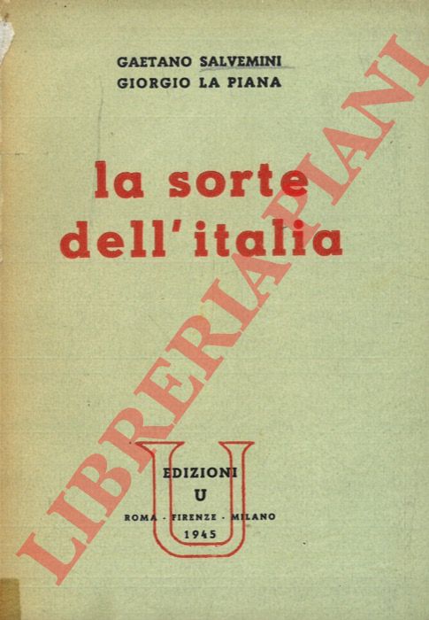 SALVEMINI Gaetano - LA PIANA Giorgio - - La sorte dell'Italia.