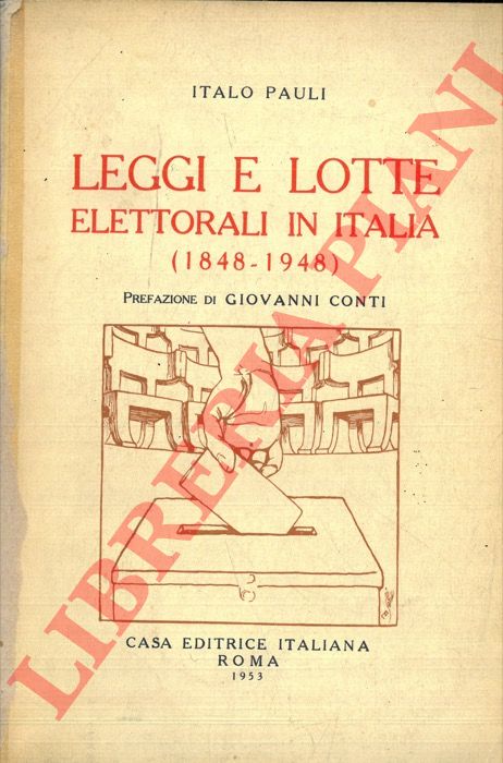 PAULI Italo - - Leggi e lotte elettorali in Italia (1848-1948).