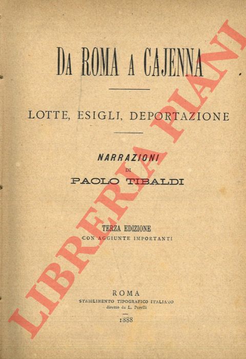TIBALDI Paolo - - Da Roma a Cajenna. Lotte, esigli, deportazioni.