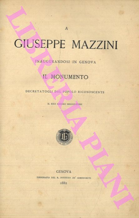 - - A Giuseppe Mazzini inaugurandosi in Genova il monumento decretatogli dal popolo riconoscente.