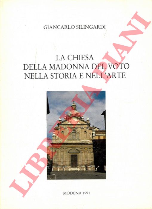 SILINGARDI Giancarlo - - La Chiesa della Madonna del Voto nella storia e nell'arte.