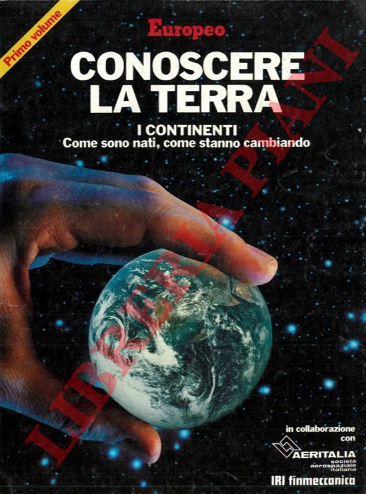AA. VV. - - Conoscere la Terra. I continenti. Come sono nati, come stanno cambiando. Primo volume.