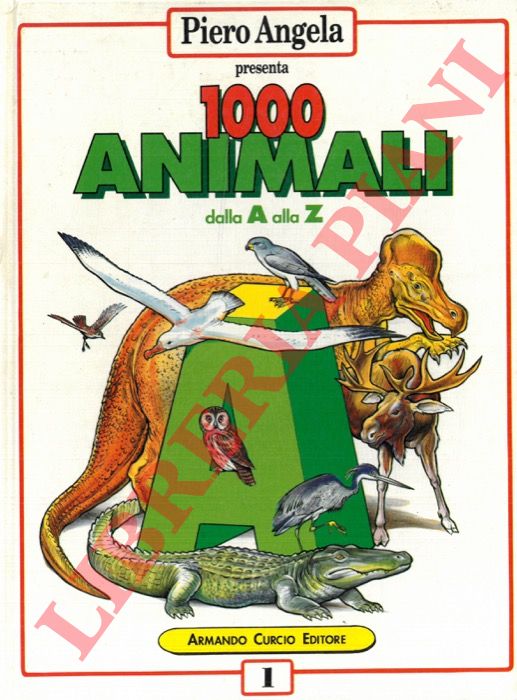 (ANGELA Piero) - - 1000 animali dalla A alla Z.