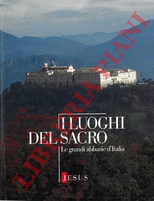 AA. VV. - - I luoghi del Sacro. Le grandi Abbazie d'Italia.