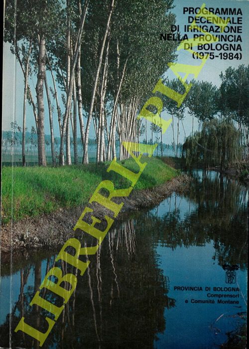 AA.VV. - - Programma decennale di irrigazione nella provincia di Bologna 1975 / 1984.