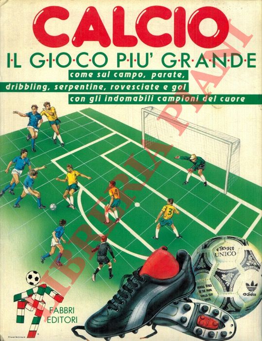 (MELEGARI Vezio) - - Calcio il gioco pi grande. Come sul campo, parate, dribbling, serpentine, rovesciate e gol con gli indomabili campioni  del cuore.
