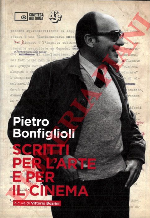 BONFIGLIOLI Pietro - - Scritti per l'arte e per il cinema.