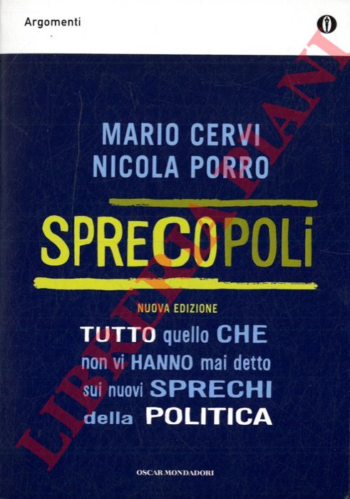 CERVI M. - PORRO N. - - Sprecopoli. Tutto quello che non vi hanno mai detto sui nuovi sprechi della politica.