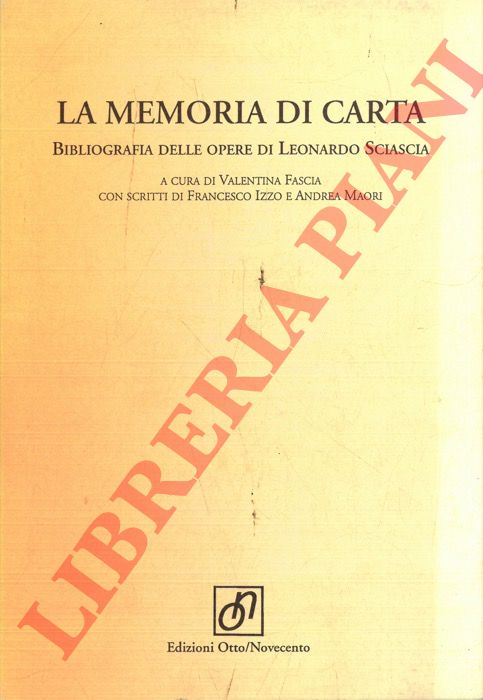 (FASCIA Valentina) - - La memoria di carta. Bibliografia delle opere di Leonardo Sciascia.