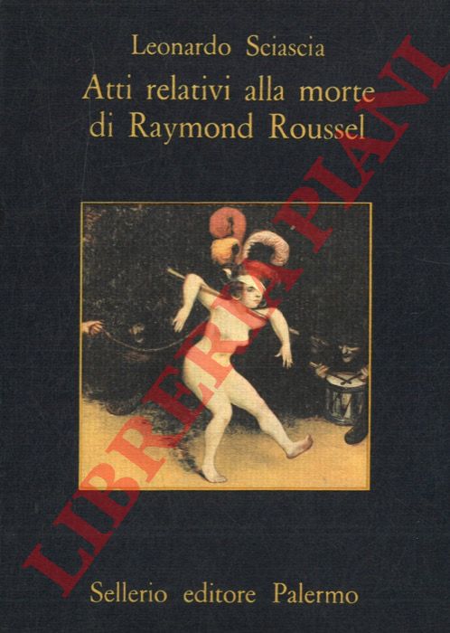SCIASCIA Leonardo - - Atti relativi alla morte di Raymond Roussel.