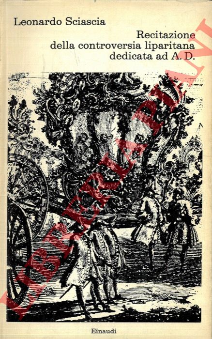 SCIASCIA Leonardo - - Recitazione della controversia liparitana dedicata ad A. D.