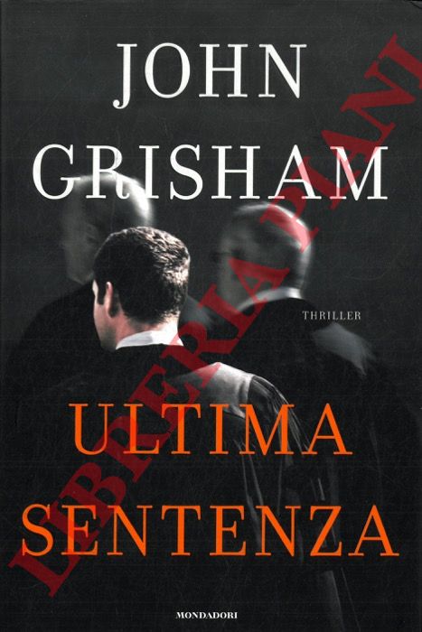 GRISHAM John - - Ultima sentenza.