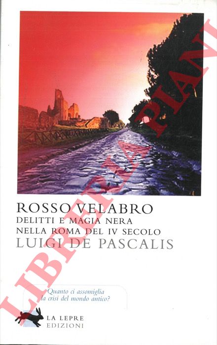 DE PASCALIS Luigi - - Rosso Velabro. Delitti e magia nera nella Roma del IV Secolo.